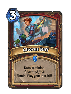 Chorus Riff<br>⦁ Old: Draw a minion. Give it +2/+2. Finale: Play your last Riff.<br>⦁ New: Draw a minion. Give it +3/+3. Finale: Play your last Riff.