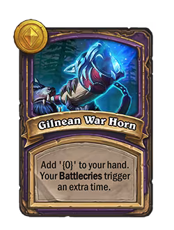 Gilnean War Horn: Add [a specified “Battlecry” minion] to your hand. Your Battlecries trigger an extra time.