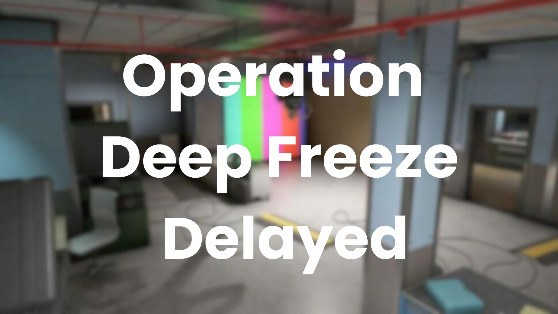 Operation Deep Freeze release postponed for further testing